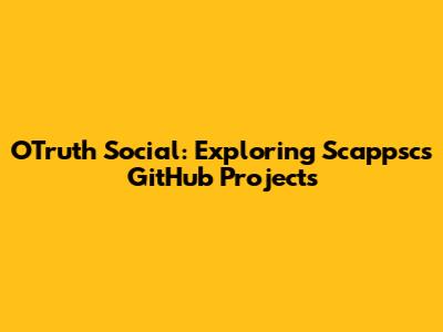 OTruth Social: Exploring Scappsc's GitHub Projects