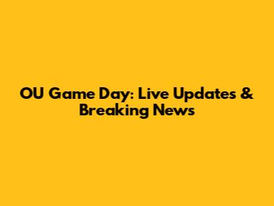 OU Game Day: Live Updates & Breaking News