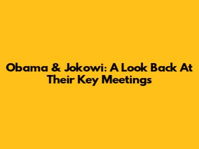 Obama & Jokowi: A Look Back At Their Key Meetings