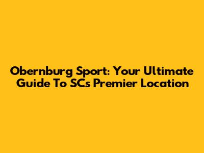 Obernburg Sport: Your Ultimate Guide To SC's Premier Location