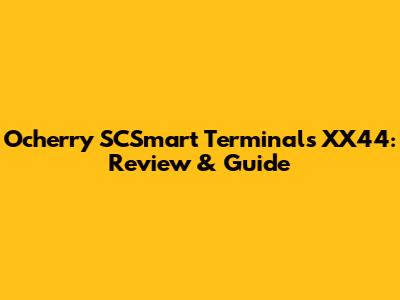 Ocherry SCSmart Terminals XX44: Review & Guide