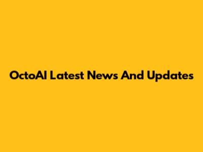 OctoAI Latest News And Updates