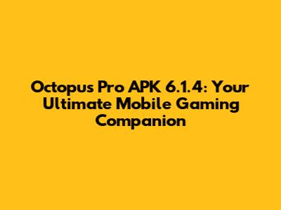 Octopus Pro APK 6.1.4: Your Ultimate Mobile Gaming Companion