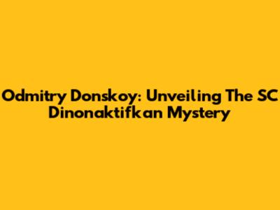 Odmitry Donskoy: Unveiling The SC Dinonaktifkan Mystery