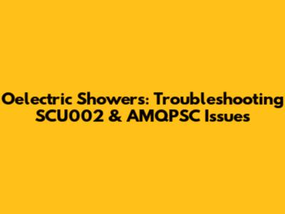 Oelectric Showers: Troubleshooting SCU002 & AMQPSC Issues