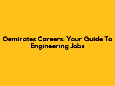 Oemirates Careers: Your Guide To Engineering Jobs