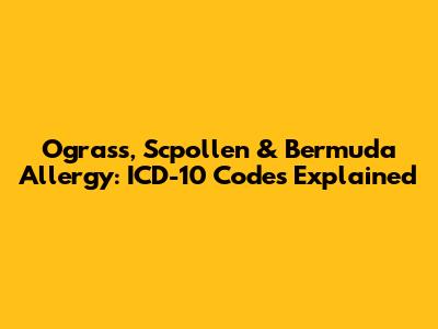Ograss, Scpollen & Bermuda Allergy: ICD-10 Codes Explained