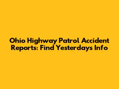 Ohio Highway Patrol Accident Reports: Find Yesterday's Info