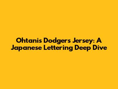 Ohtani's Dodgers Jersey: A Japanese Lettering Deep Dive