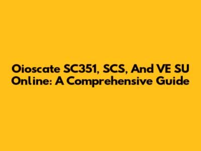 Oioscate SC351, SCS, And VE SU Online: A Comprehensive Guide