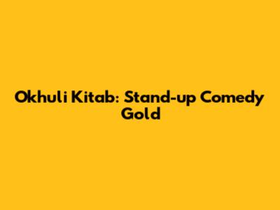 Okhuli Kitab: Stand-up Comedy Gold