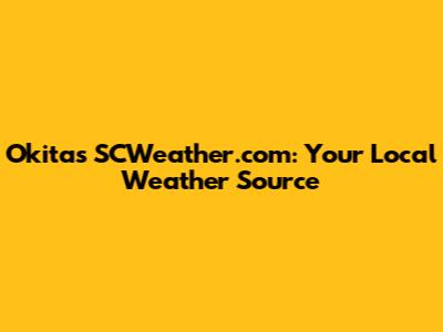 Okita's SCWeather.com: Your Local Weather Source