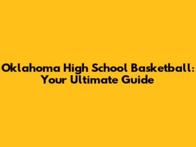 Oklahoma High School Basketball: Your Ultimate Guide