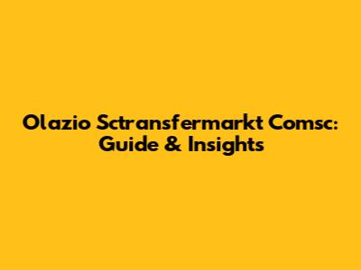 Olazio Sctransfermarkt Comsc: Guide & Insights