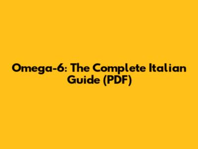 Omega-6: The Complete Italian Guide (PDF)