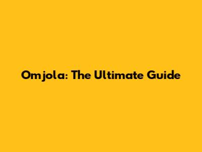 Omjola: The Ultimate Guide