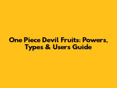 One Piece Devil Fruits: Powers, Types & Users Guide