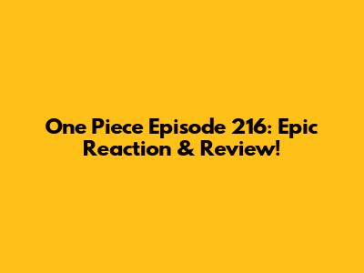 One Piece Episode 216: Epic Reaction & Review!