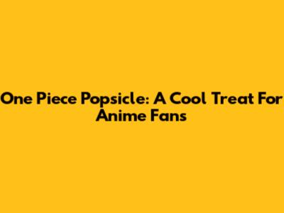 One Piece Popsicle: A Cool Treat For Anime Fans