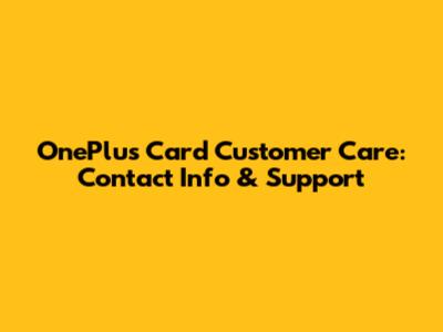 OnePlus Card Customer Care: Contact Info & Support
