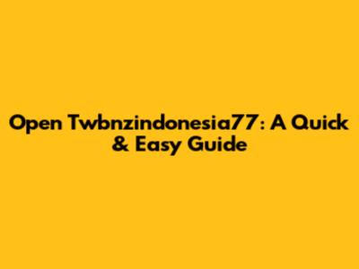 Open Twbnzindonesia77: A Quick & Easy Guide