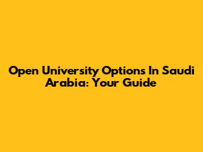 Open University Options In Saudi Arabia: Your Guide