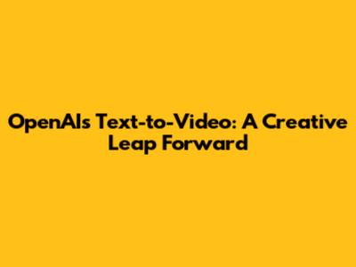 OpenAI's Text-to-Video: A Creative Leap Forward