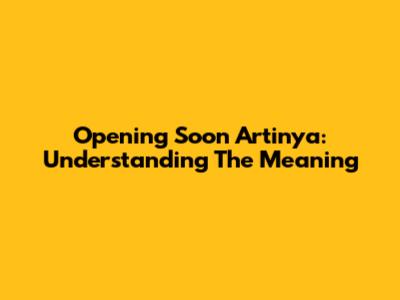 Opening Soon Artinya: Understanding The Meaning