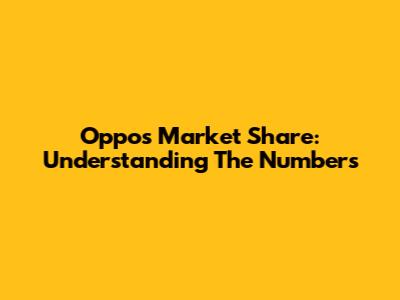 Oppo's Market Share: Understanding The Numbers