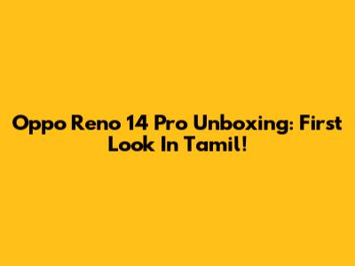 Oppo Reno 14 Pro Unboxing: First Look In Tamil!