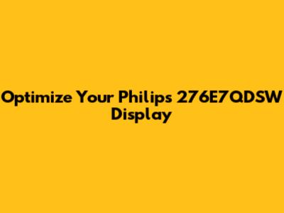 Optimize Your Philips 276E7QDSW Display