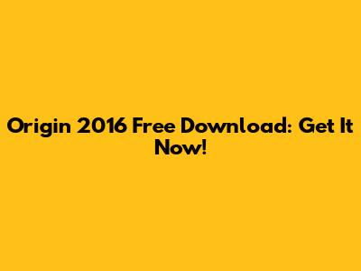 Origin 2016 Free Download: Get It Now!