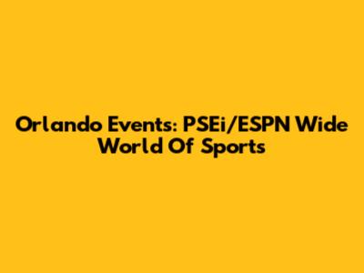 Orlando Events: PSEi/ESPN Wide World Of Sports