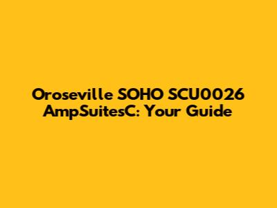 Oroseville SOHO SCU0026 AmpSuitesC: Your Guide