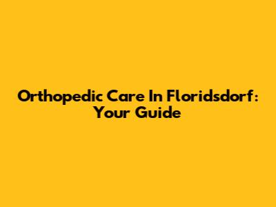 Orthopedic Care In Floridsdorf: Your Guide