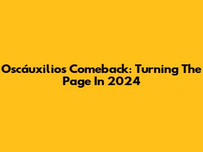 Oscáuxilios Comeback: Turning The Page In 2024