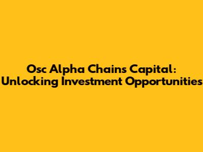 Osc Alpha Chains Capital: Unlocking Investment Opportunities