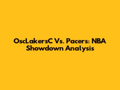 OscLakersC Vs. Pacers: NBA Showdown Analysis