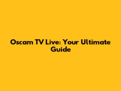Oscam TV Live: Your Ultimate Guide