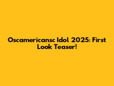 Oscamericansc Idol 2025: First Look Teaser!
