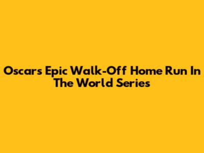 Oscar's Epic Walk-Off Home Run In The World Series