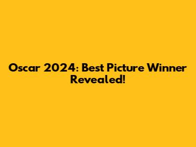 Oscar 2024: Best Picture Winner Revealed!