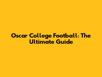 Oscar College Football: The Ultimate Guide