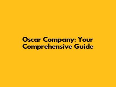Oscar Company: Your Comprehensive Guide