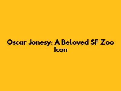 Oscar Jonesy: A Beloved SF Zoo Icon