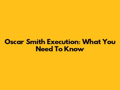 Oscar Smith Execution: What You Need To Know