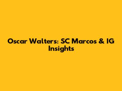 Oscar Walters: SC Marcos & IG Insights