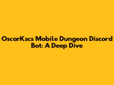 OscarKsc's Mobile Dungeon Discord Bot: A Deep Dive