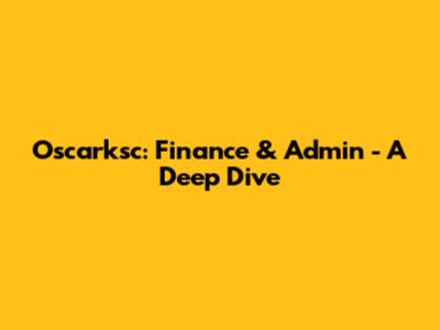 Oscarksc: Finance & Admin - A Deep Dive