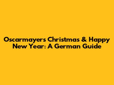 Oscarmayer's Christmas & Happy New Year: A German Guide